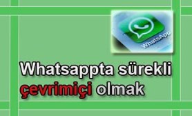 whatsappta sürekli çevrim içi olmak